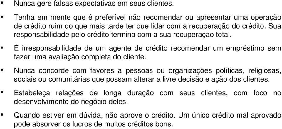 Sua responsabilidade pelo crédito termina com a sua recuperação total. É irresponsabilidade de um agente de crédito recomendar um empréstimo sem fazer uma avaliação completa do cliente.