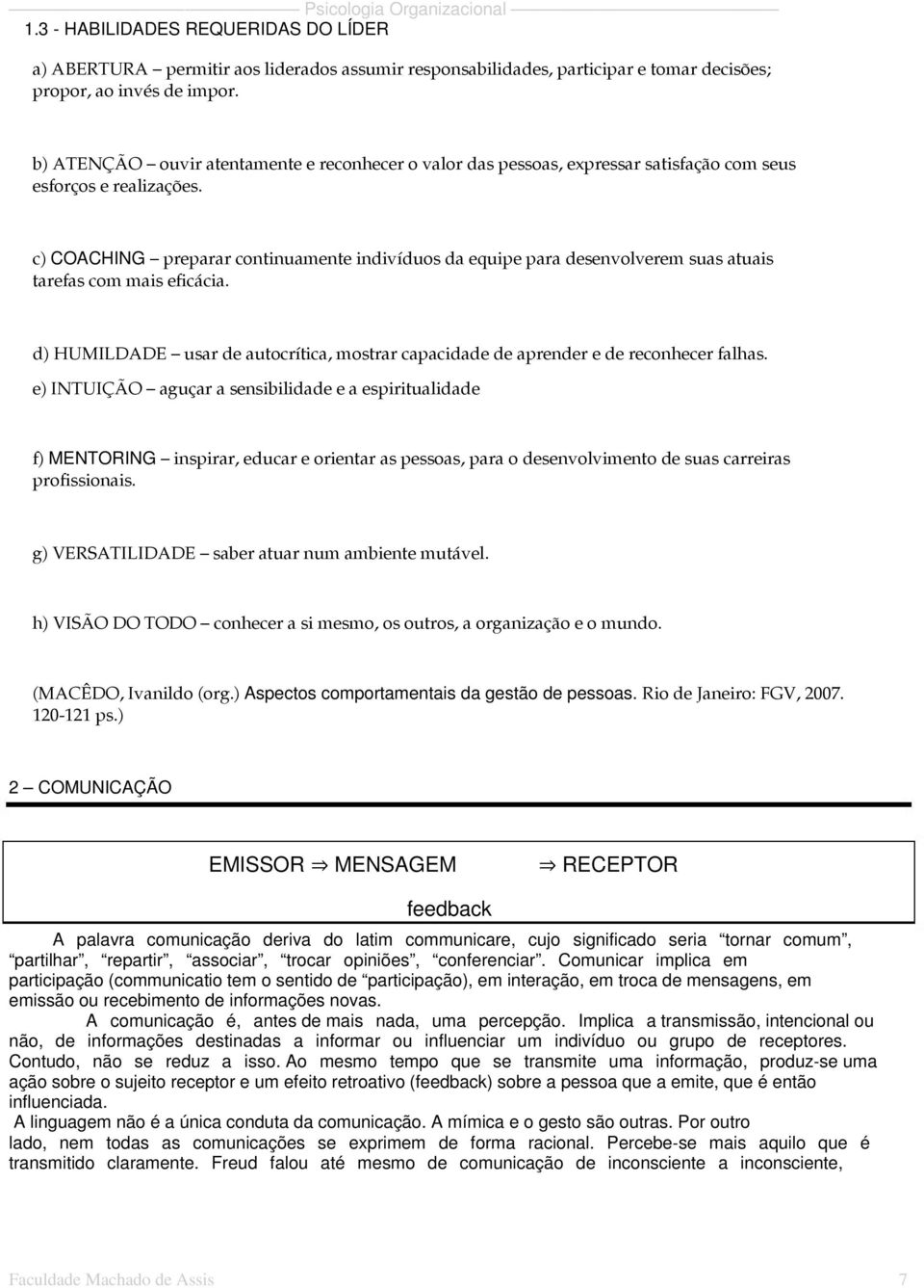 c) COACHING preparar continuamente indivíduos da equipe para desenvolverem suas atuais tarefas com mais eficácia.