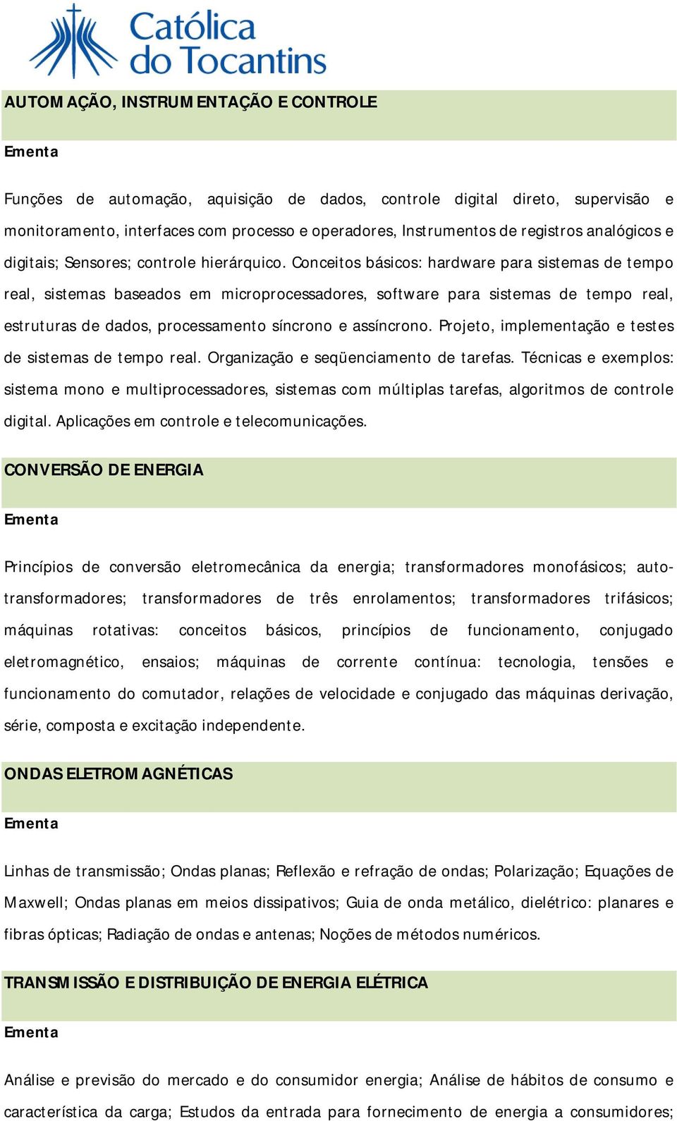 Conceitos básicos: hardware para sistemas de tempo real, sistemas baseados em microprocessadores, software para sistemas de tempo real, estruturas de dados, processamento síncrono e assíncrono.