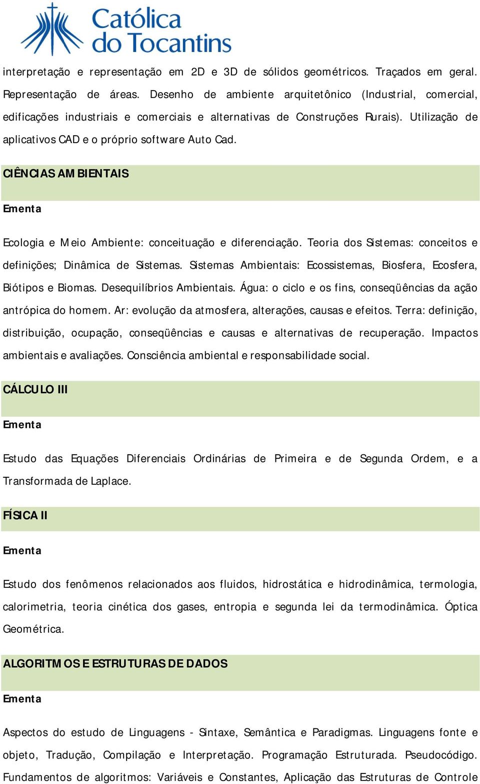 CIÊNCIAS AMBIENTAIS Ecologia e Meio Ambiente: conceituação e diferenciação. Teoria dos Sistemas: conceitos e definições; Dinâmica de Sistemas.