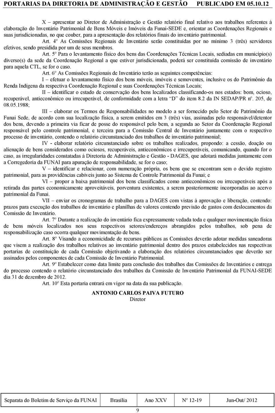 Coordenações Regionais e suas jurisdicionadas, no que couber, para a apresentação dos relatórios finais do inventário patrimonial. Art.