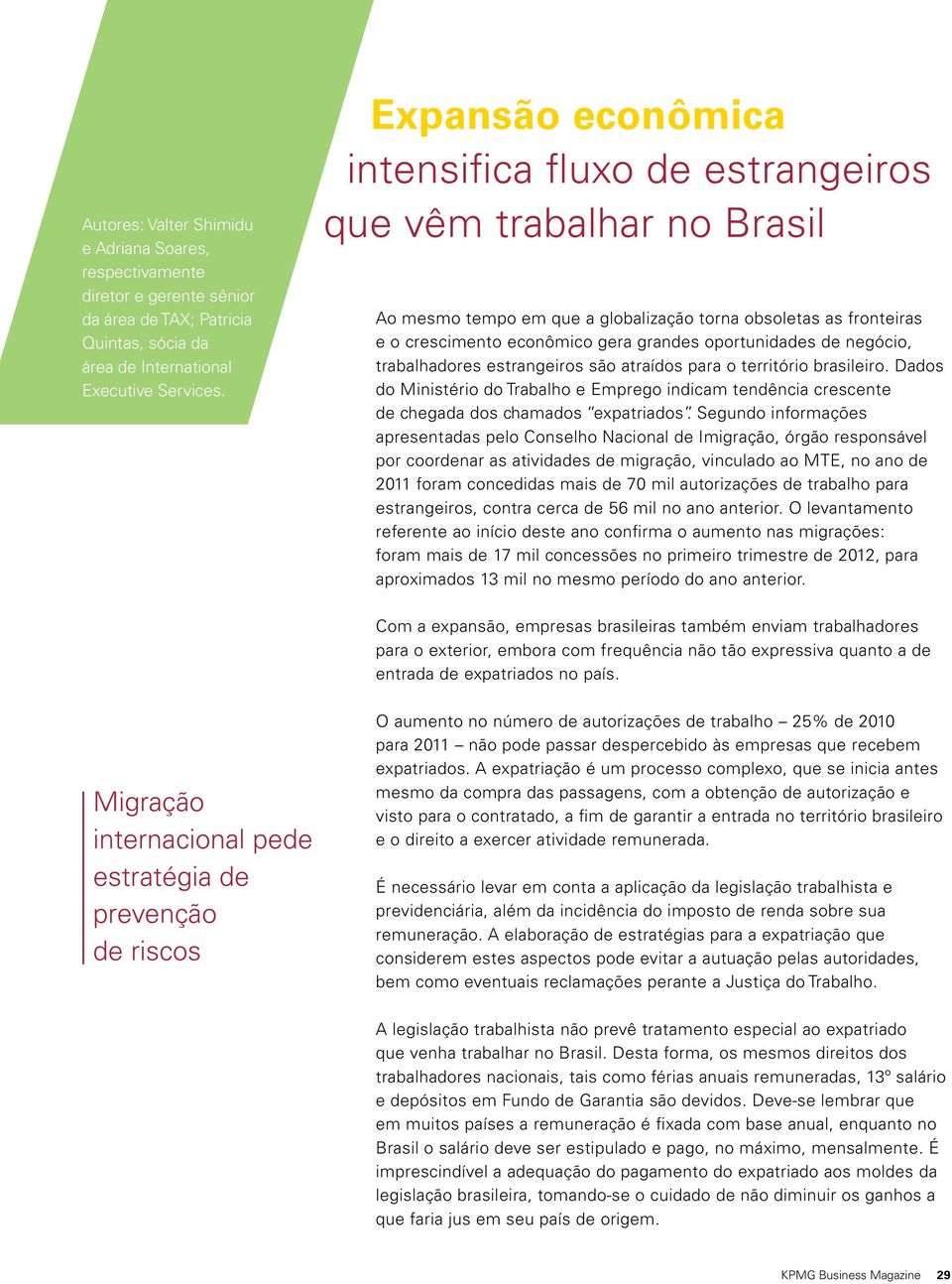 oportunidades de negócio, trabalhadores estrangeiros são atraídos para o território brasileiro.