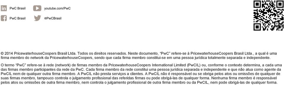 O termo PwC refere-se à rede (network) de firmas membro da PricewaterhouseCoopers International Limited (PwCIL) ou, conforme o contexto determina, a cada uma das firmas membro participantes da rede