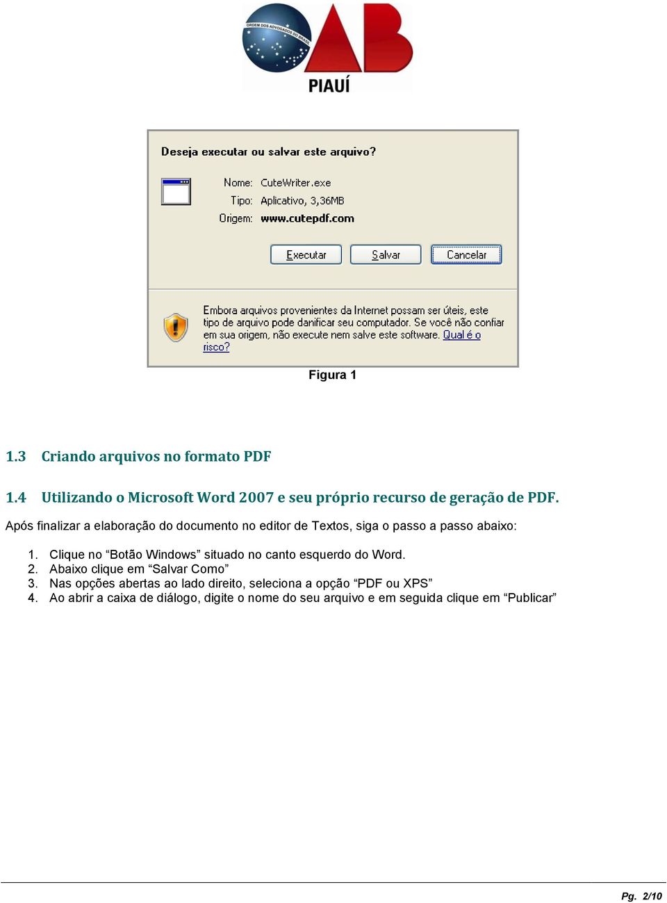 Após finalizar a elaboração do documento no editor de Textos, siga o passo a passo abaixo: 1.