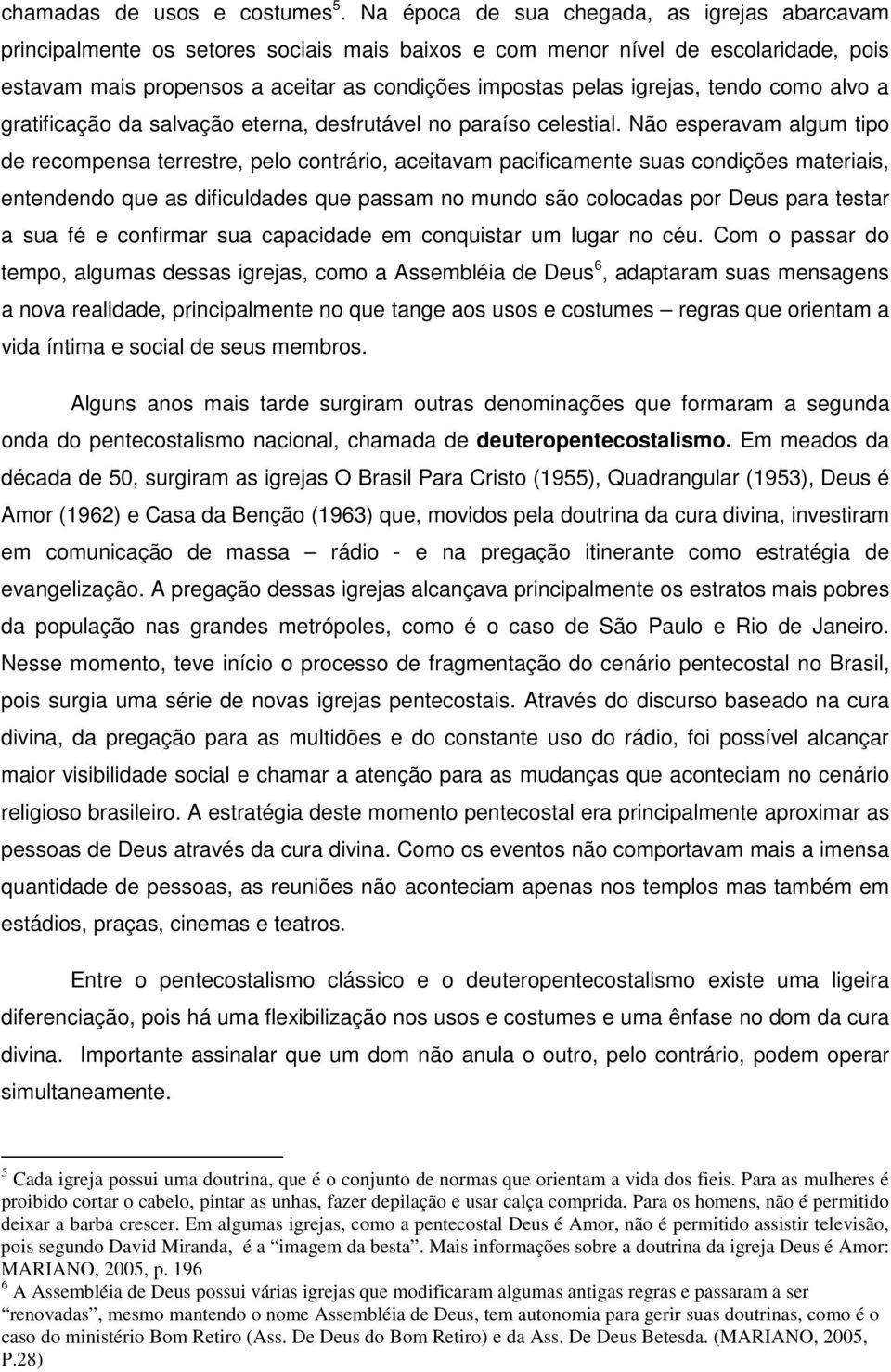 igrejas, tendo como alvo a gratificação da salvação eterna, desfrutável no paraíso celestial.