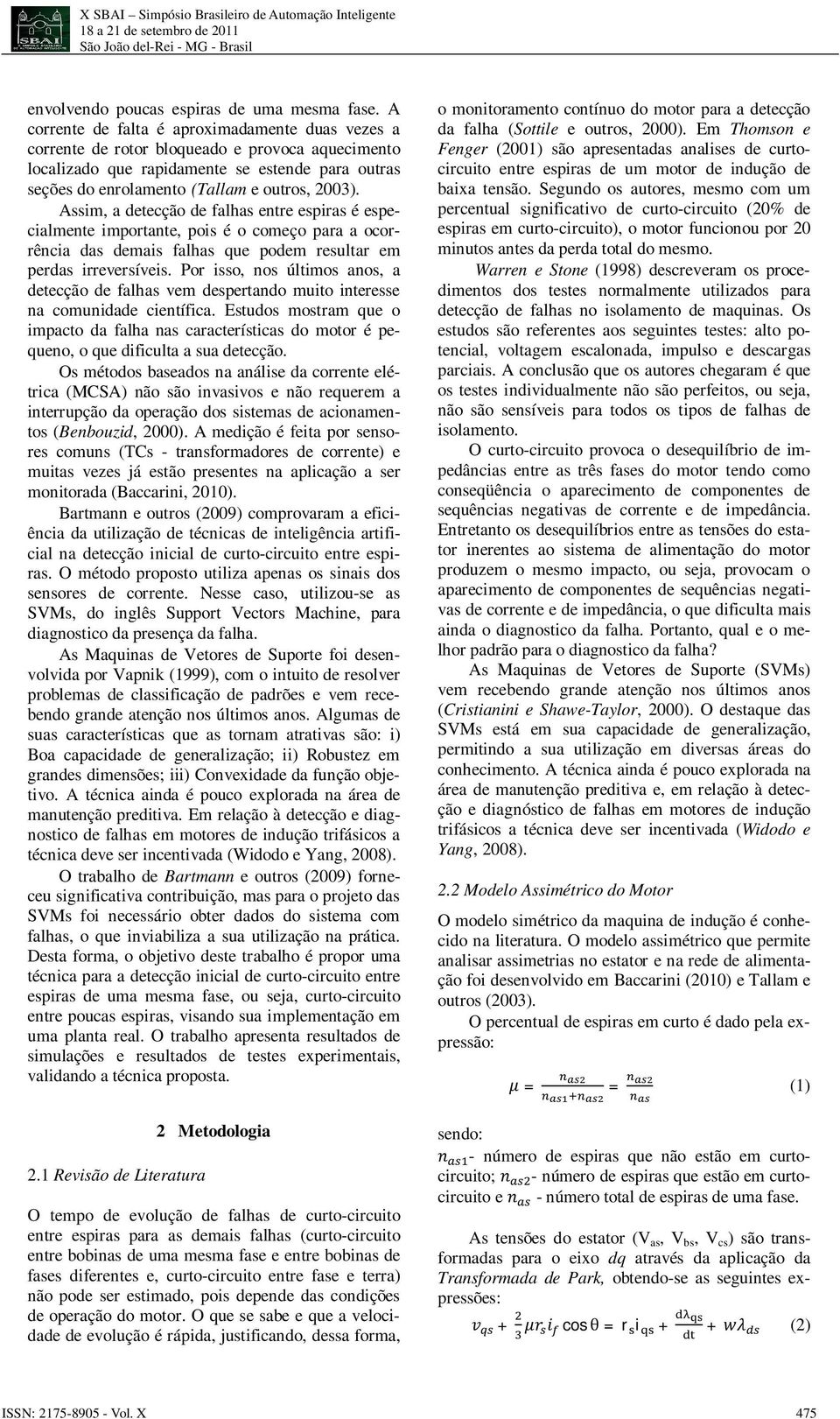 Assim, a detecção de falhas entre espiras é especialmente importante, pois é o começo para a ocorrência das demais falhas que podem resultar em perdas irreversíveis.