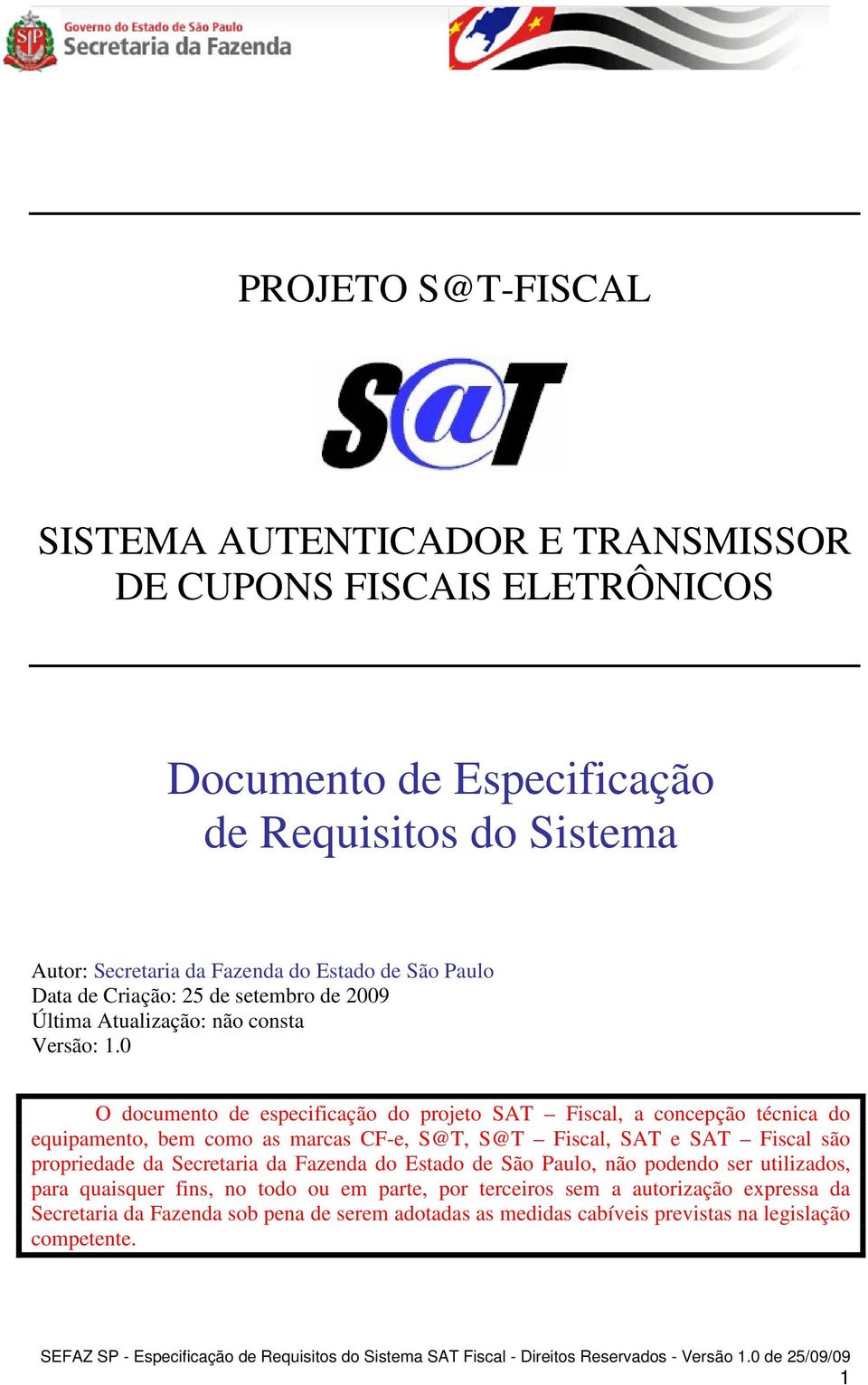0 O documento de especificação do projeto SAT Fiscal, a concepção técnica do equipamento, bem como as marcas CF-e, S@T, S@T Fiscal, SAT e SAT Fiscal são propriedade da
