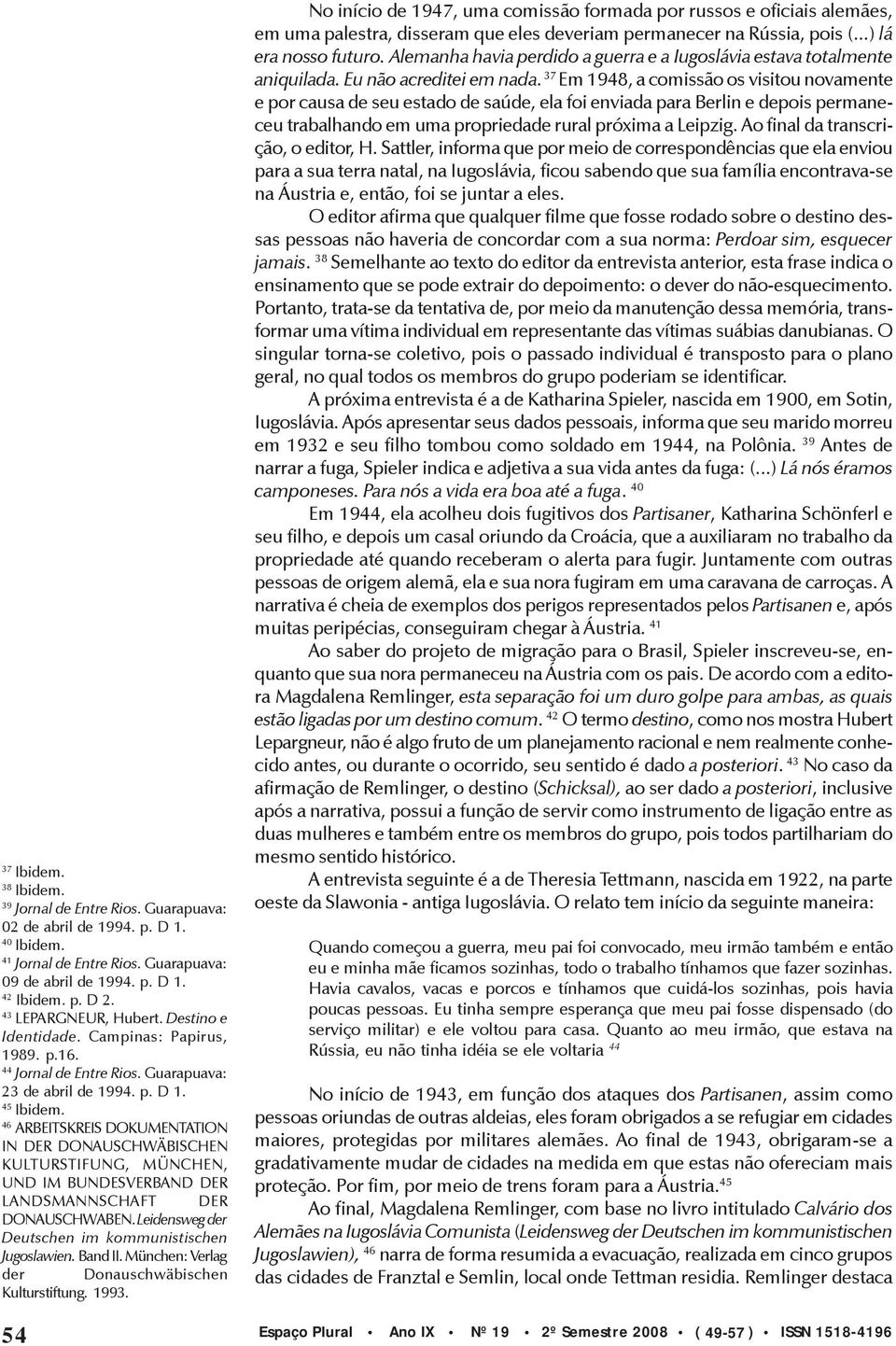 No início de 1947, uma comissão formada por russos e oficiais alemães, em uma palestra, disseram que eles deveriam permanecer na Rússia, pois (...) lá era nosso futuro.