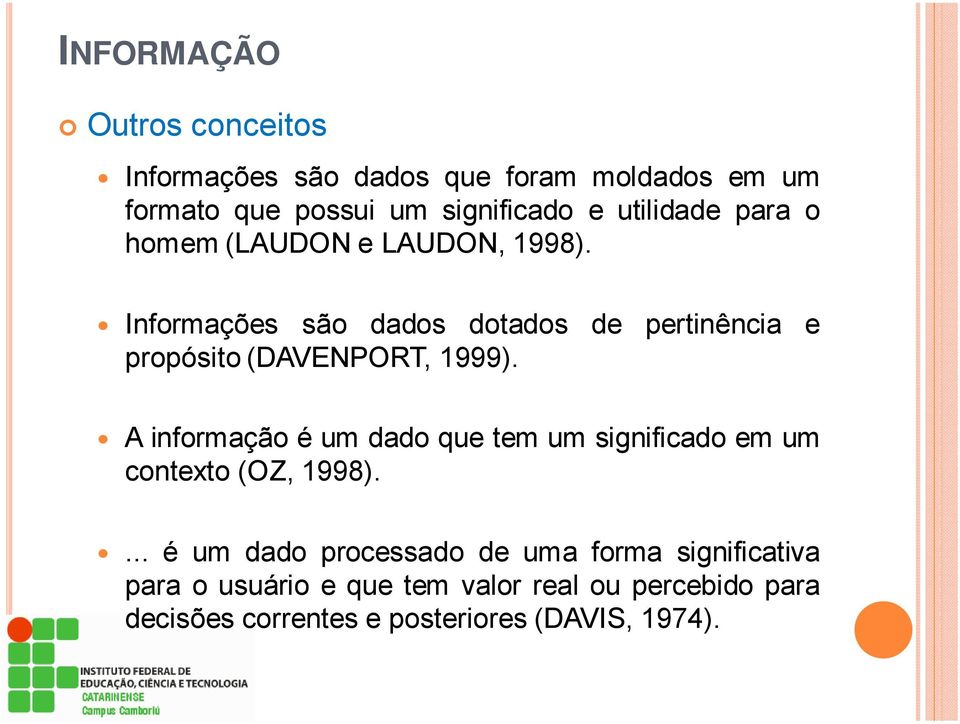 Informações são dados dotados de pertinência e propósito (DAVENPORT, 1999).