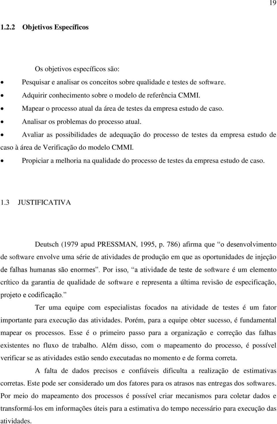 Avaliar as possibilidades de adequação do processo de testes da empresa estudo de caso à área de Verificação do modelo CMMI.