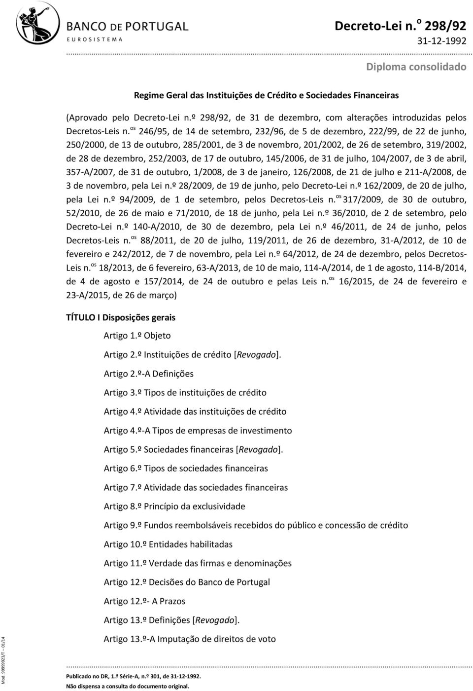 os 246/95, de 14 de setembro, 232/96, de 5 de dezembro, 222/99, de 22 de junho, 250/2000, de 13 de outubro, 285/2001, de 3 de novembro, 201/2002, de 26 de setembro, 319/2002, de 28 de dezembro,