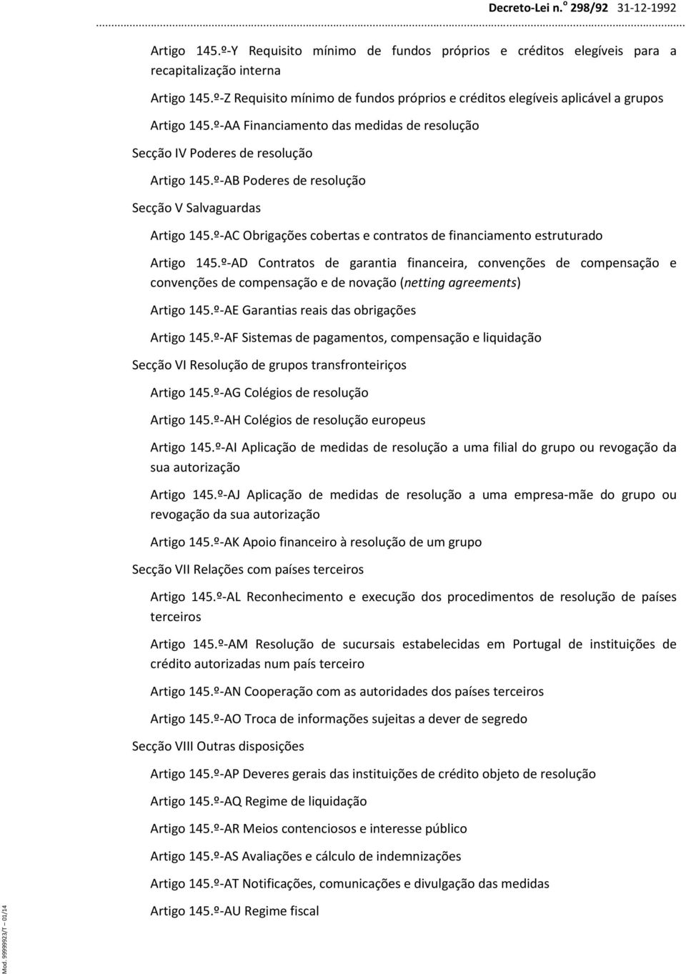 º-AB Poderes de resolução Secção V Salvaguardas Artigo 145.º-AC Obrigações cobertas e contratos de financiamento estruturado Artigo 145.