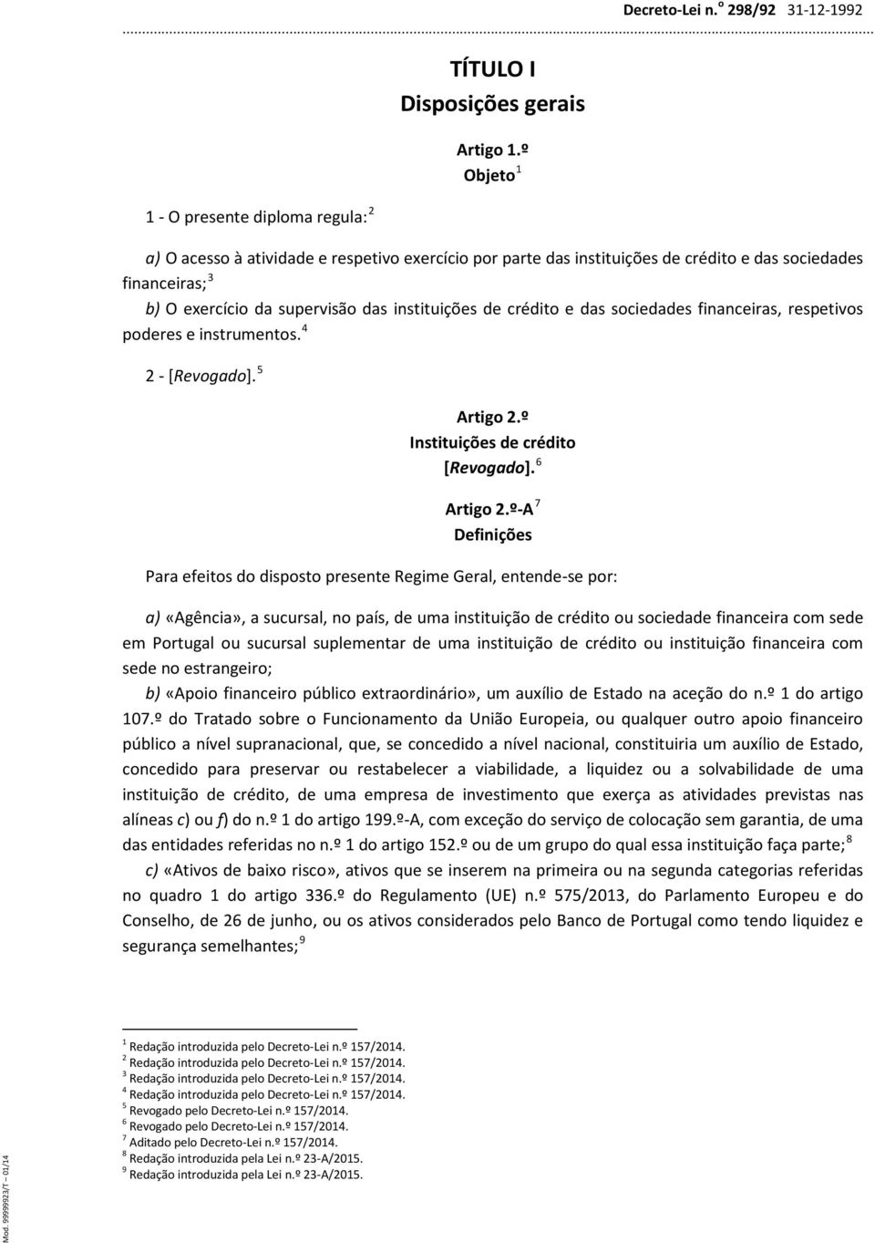 sociedades financeiras, respetivos poderes e instrumentos. 4 2 - [Revogado]. 5 Artigo 2.º Instituições de crédito [Revogado]. 6 Artigo 2.