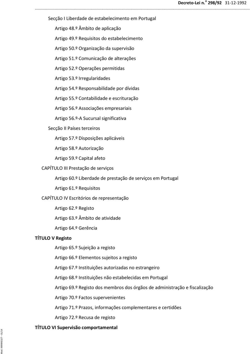 º Associações empresariais Artigo 56.º-A Sucursal significativa Secção II Países terceiros Artigo 57.º Disposições aplicáveis Artigo 58.º Autorização Artigo 59.