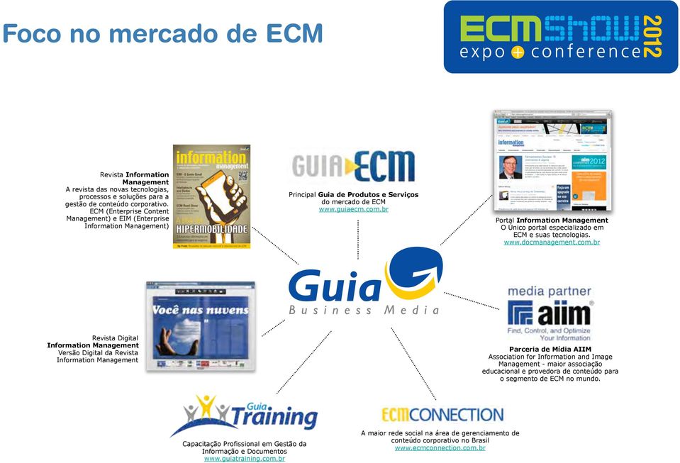 br Portal Information Management O Único portal especializado em ECM e suas tecnologias. www.docmanagement.com.