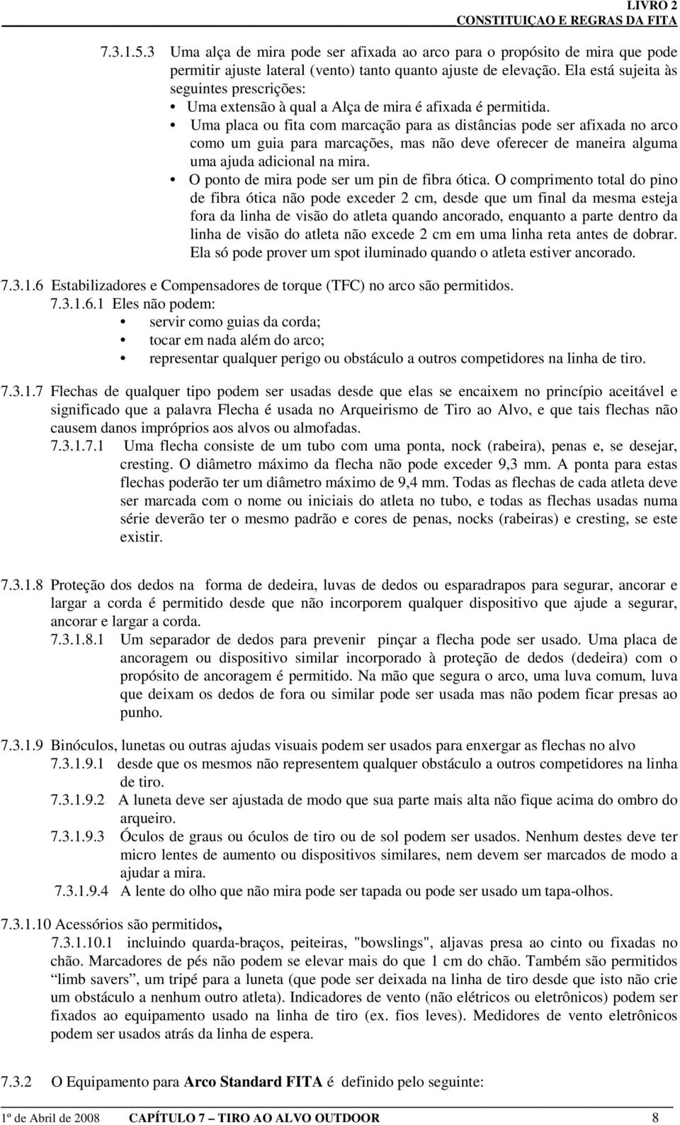 Uma placa ou fita com marcação para as distâncias pode ser afixada no arco como um guia para marcações, mas não deve oferecer de maneira alguma uma ajuda adicional na mira.