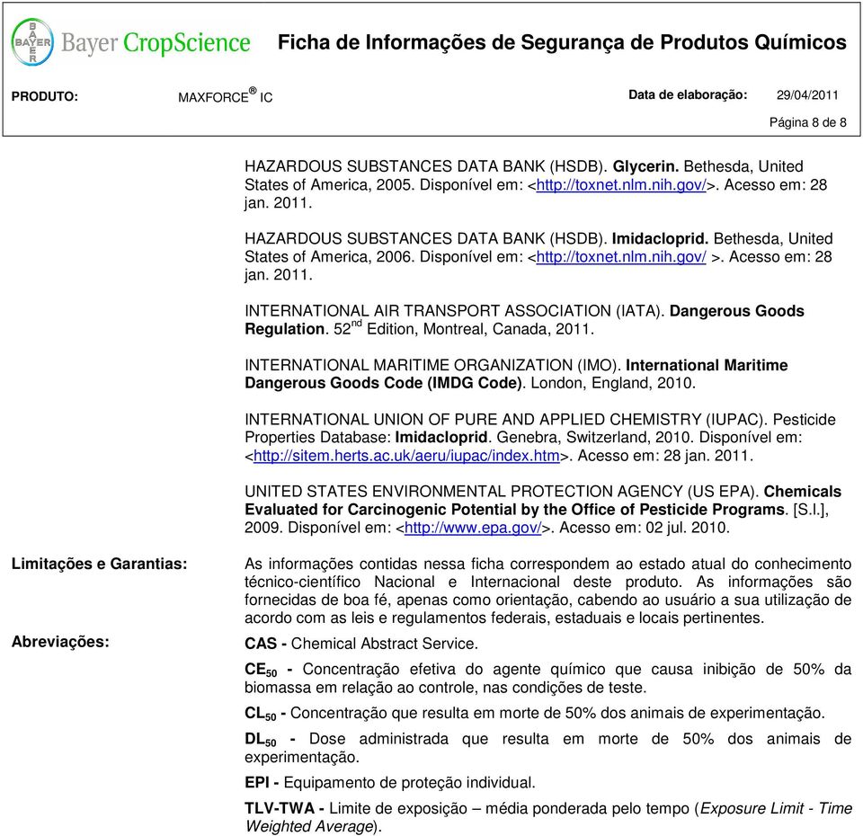 Limitações e Garantias: Abreviações: INTERNATIONAL AIR TRANSPORT ASSOCIATION (IATA). Dangerous Goods Regulation. 52 nd Edition, Montreal, Canada, 2011. INTERNATIONAL MARITIME ORGANIZATION (IMO).