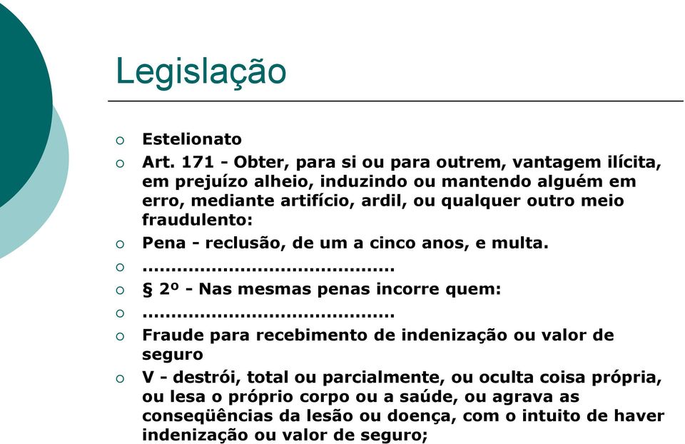 ardil, ou qualquer outro meio fraudulento: Pena - reclusão, de um a cinco anos, e multa.... 2º - Nas mesmas penas incorre quem:.