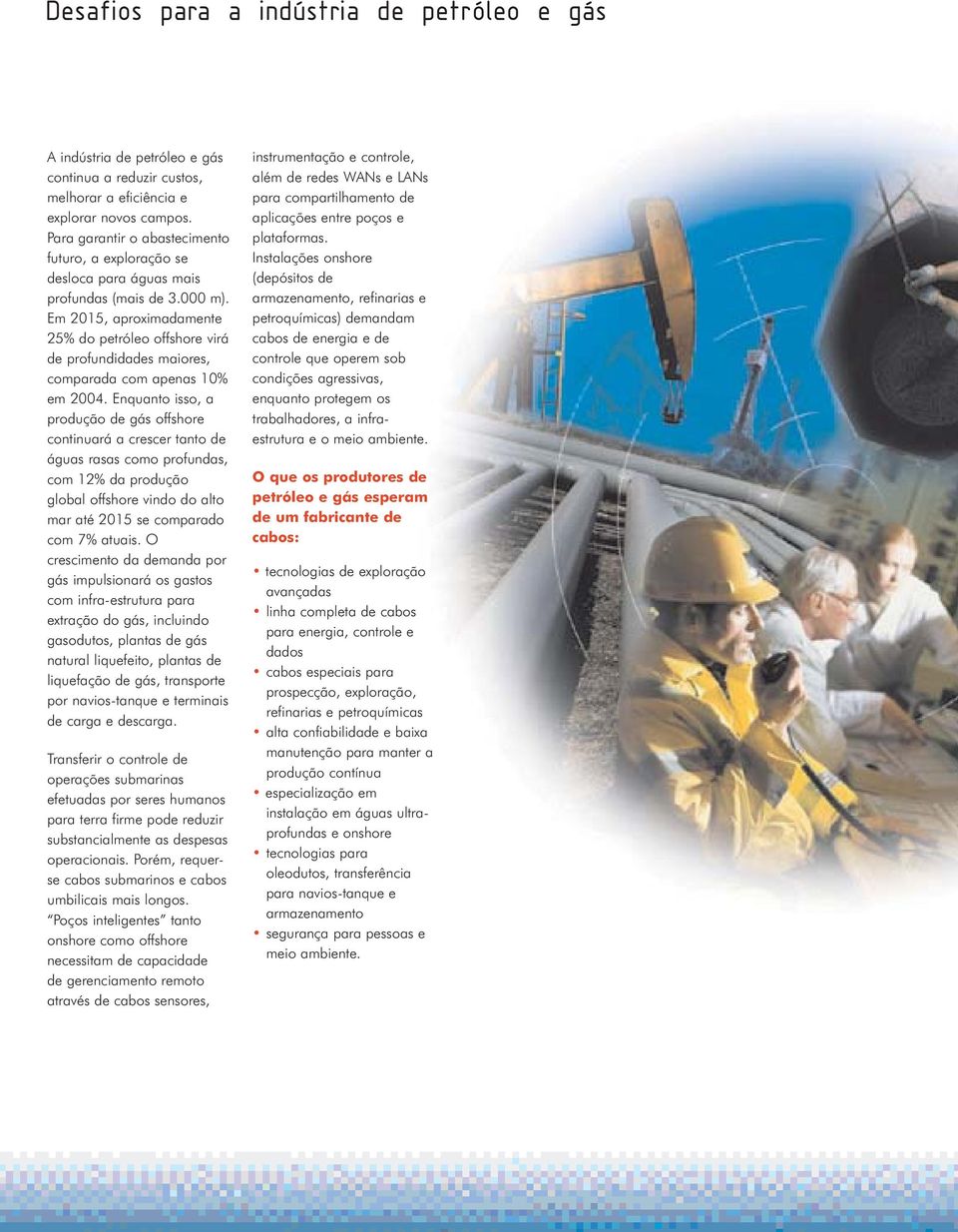 Em 2015, aproximadamente 25% do petróleo offshore virá de profundidades maiores, comparada com apenas 10% em 2004.