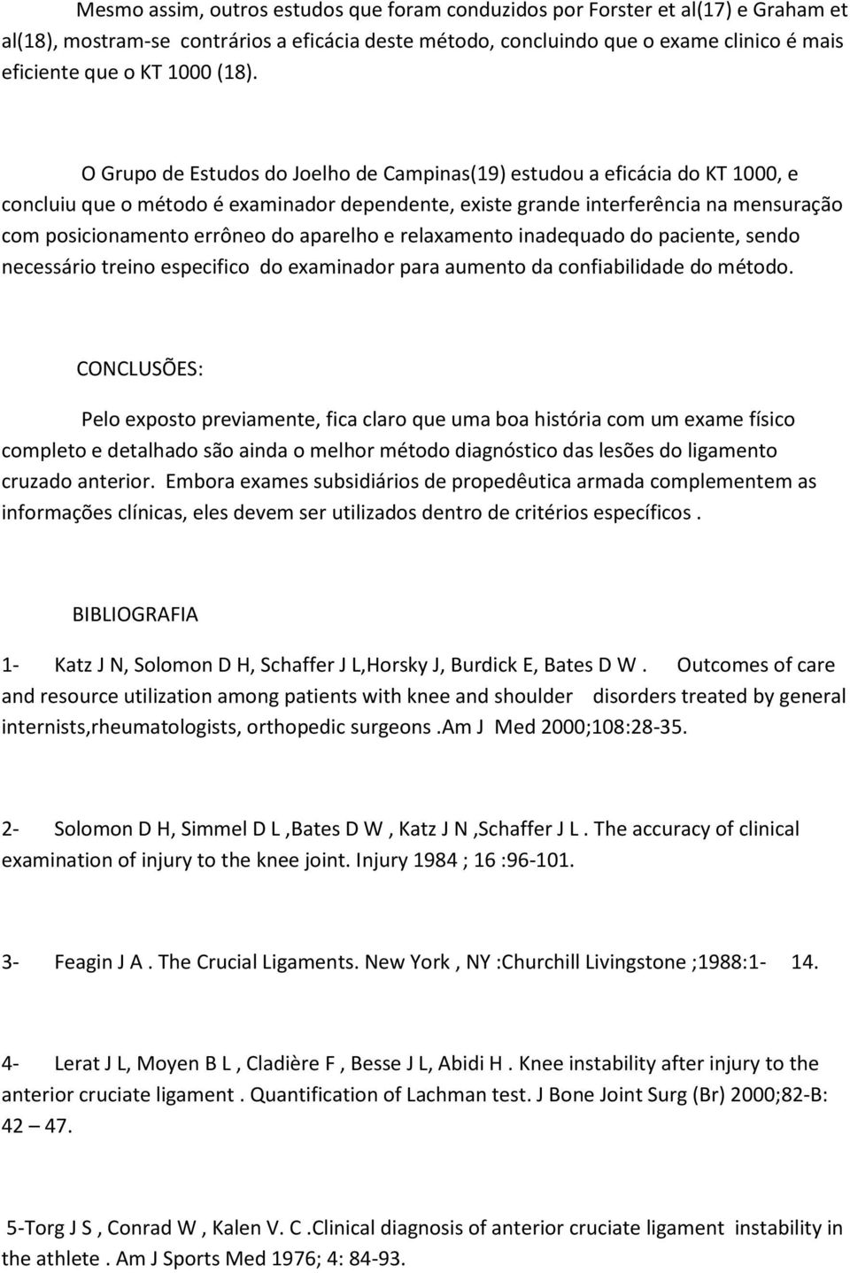 do aparelho e relaxamento inadequado do paciente, sendo necessário treino especifico do examinador para aumento da confiabilidade do método.