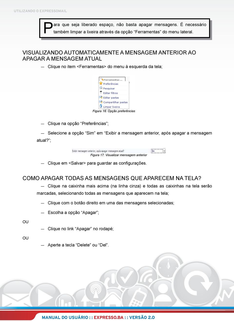 Selecione a opção Sim em Exibir a mensagem anterior, após apagar a mensagem atual? ; Figura 17: Visualizar mensagem anterior Clique em <Salvar> para guardar as configurações.