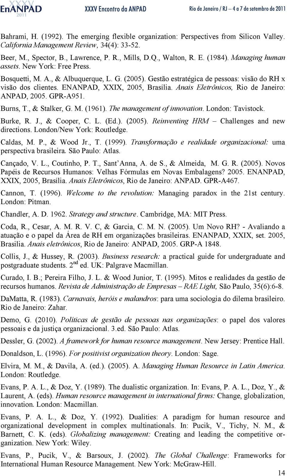 Anais Eletrônicos, Rio de Janeiro: ANPAD, 2005. GPR-A951. Burns, T., & Stalker, G. M. (1961). The management of innovation. London: Tavistock. Burke, R. J., & Cooper, C. L. (Ed.). (2005).
