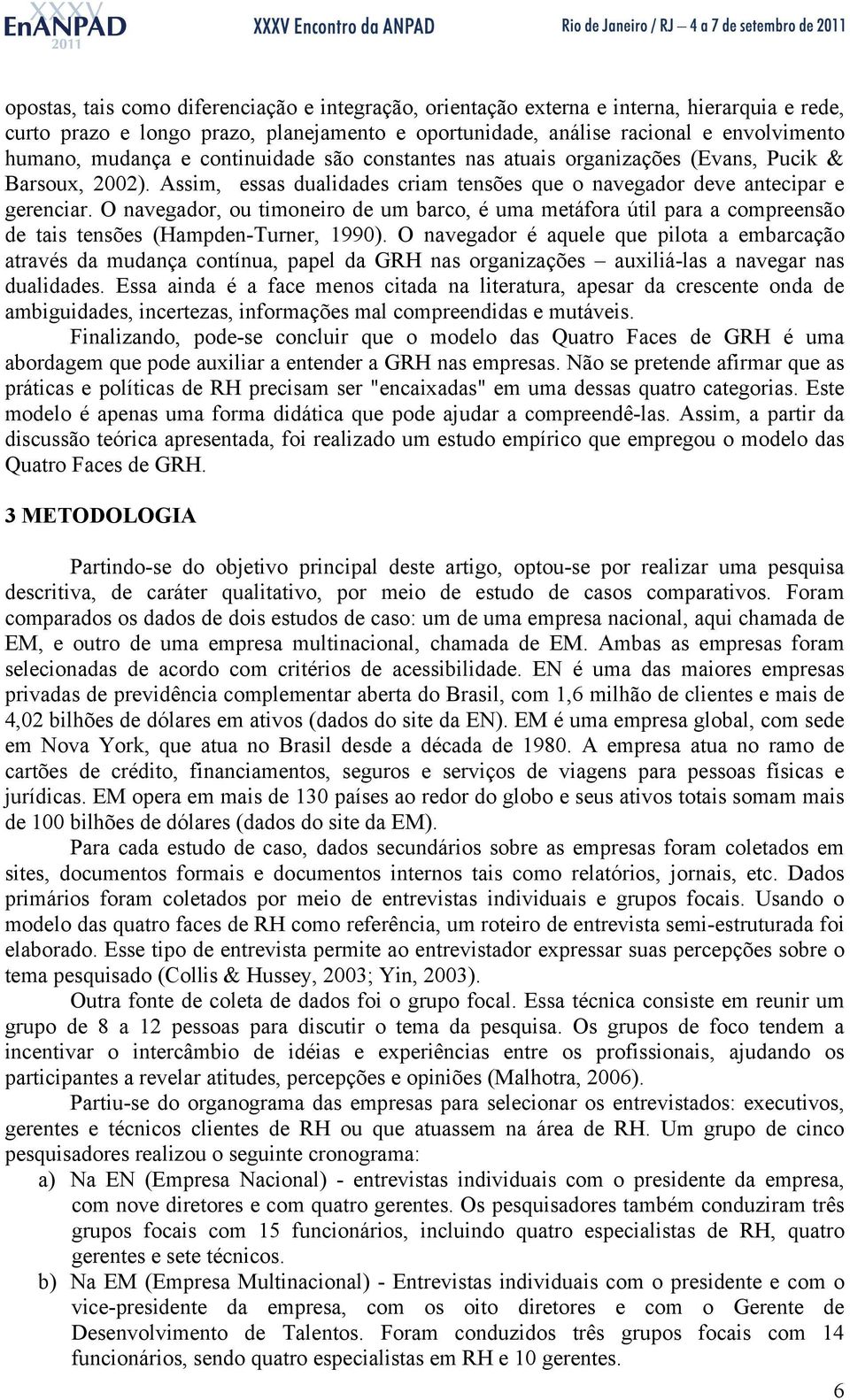 O navegador, ou timoneiro de um barco, é uma metáfora útil para a compreensão de tais tensões (Hampden-Turner, 1990).