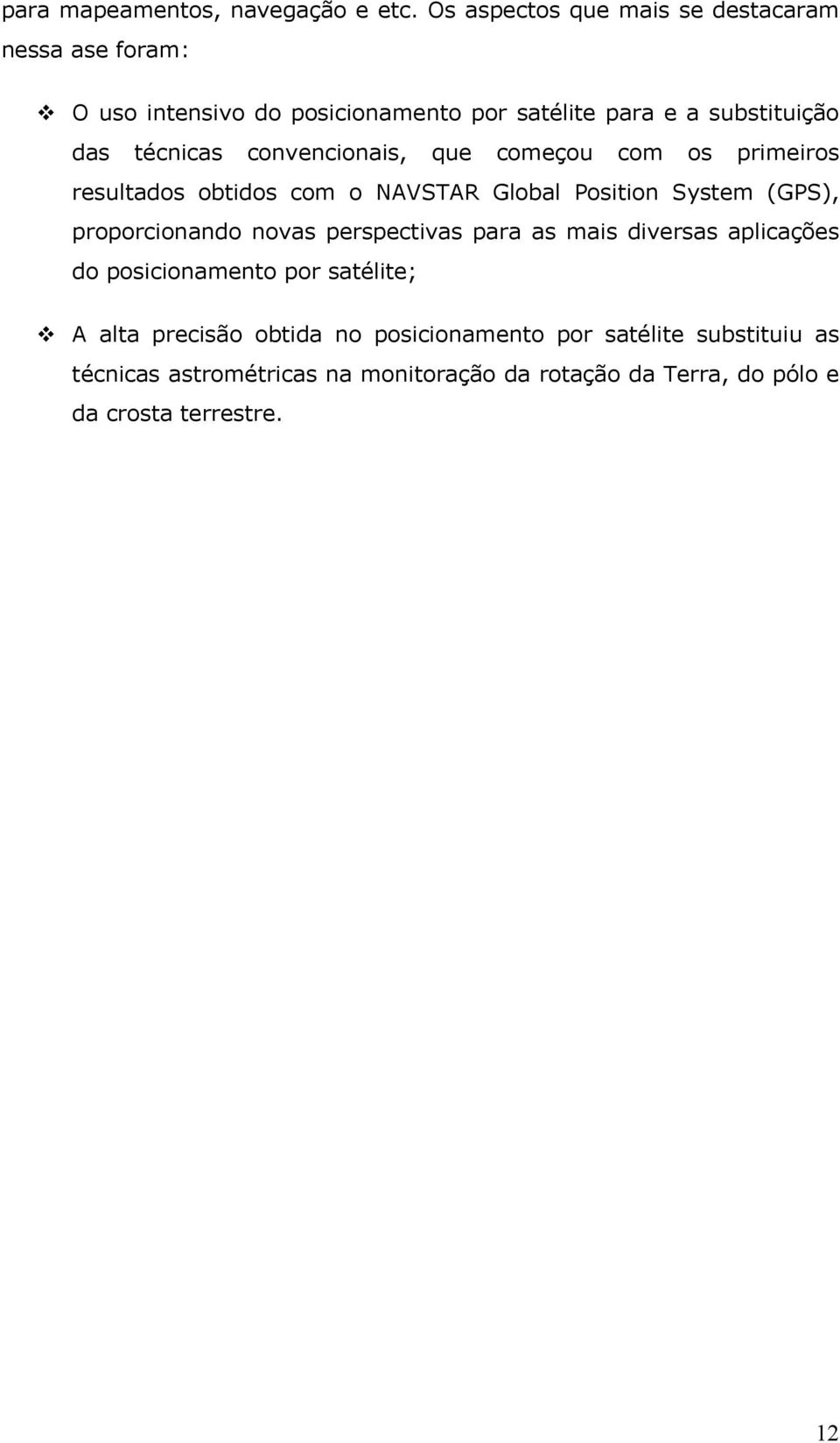 convencionais, que começou com os primeiros resultados obtidos com o NAVSTAR Global Position System (GPS), proporcionando novas