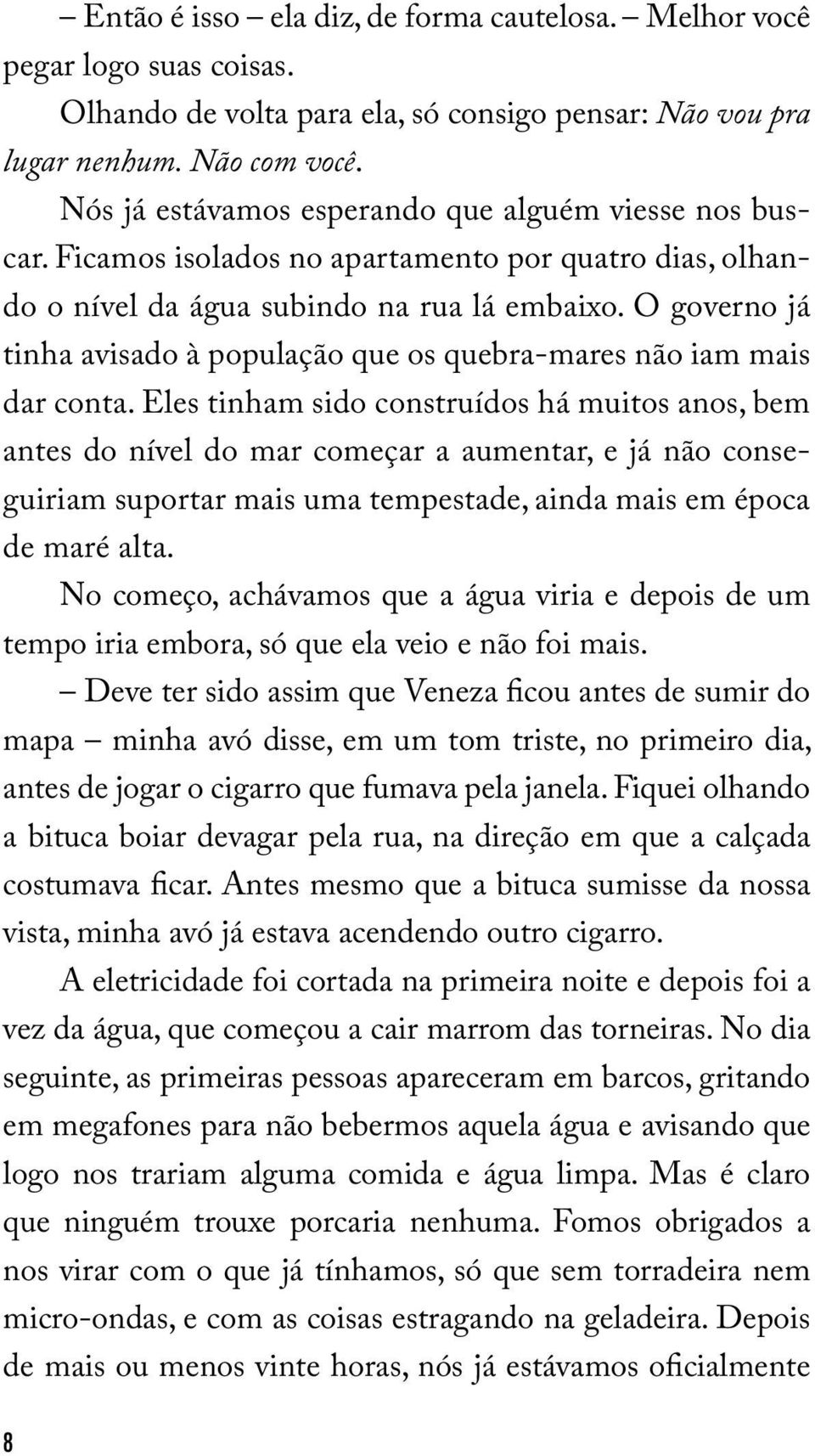 O governo já tinha avisado à população que os quebra-mares não iam mais dar conta.