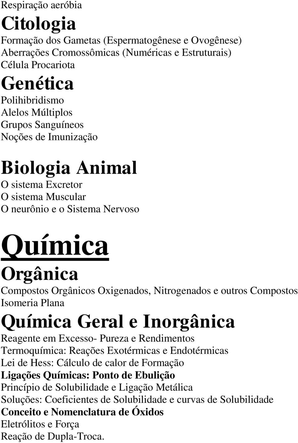 Isomeria Plana Química Geral e Inorgânica Reagente em Excesso- Pureza e Rendimentos Termoquímica: Reações Exotérmicas e Endotérmicas Lei de Hess: Cálculo de calor de Formação Ligações Químicas: