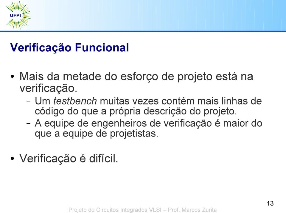 Um testbench muitas vezes contém mais linhas de código do que a