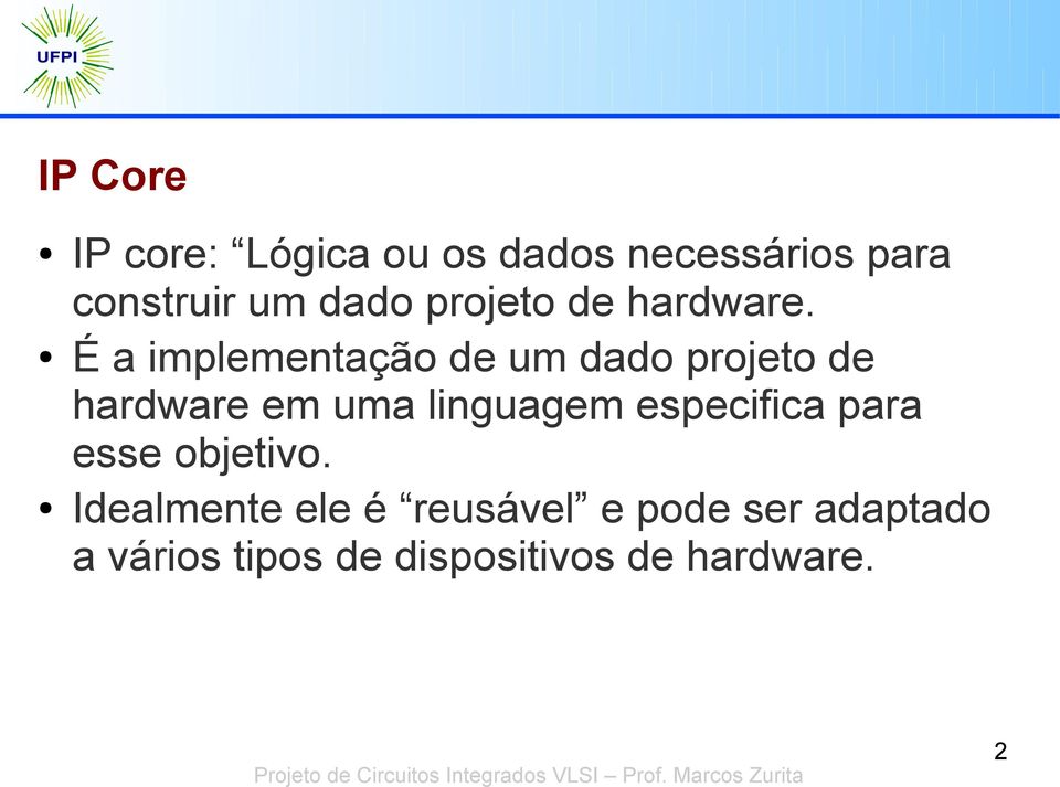 É a implementação de um dado projeto de hardware em uma linguagem