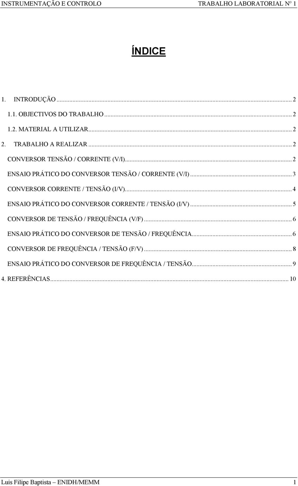 .. 4 ENSAIO PRÁTICO DO CONVERSOR CORRENTE / TENSÃO (I/V)... 5 CONVERSOR DE TENSÃO / FREQUÊNCIA (V/F).