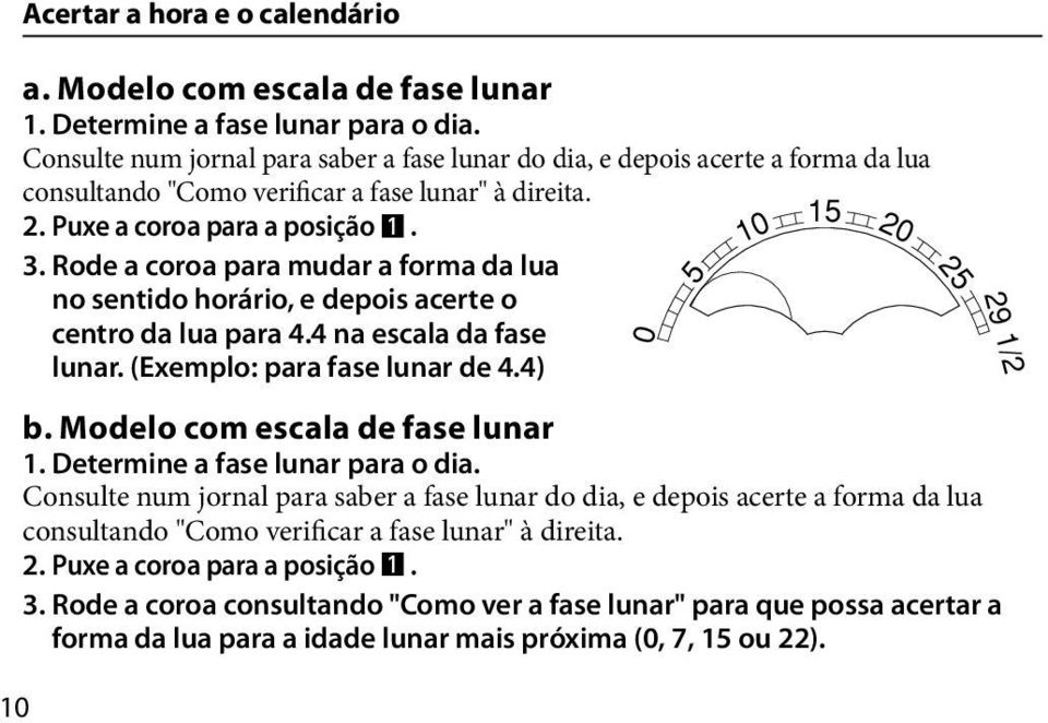 Rode a coroa para mudar a forma da lua no sentido horário, e depois acerte o centro da lua para 4.4 na escala da fase lunar. (Exemplo: para fase lunar de 4.4) 10 Acertar a hora e o calendário b.