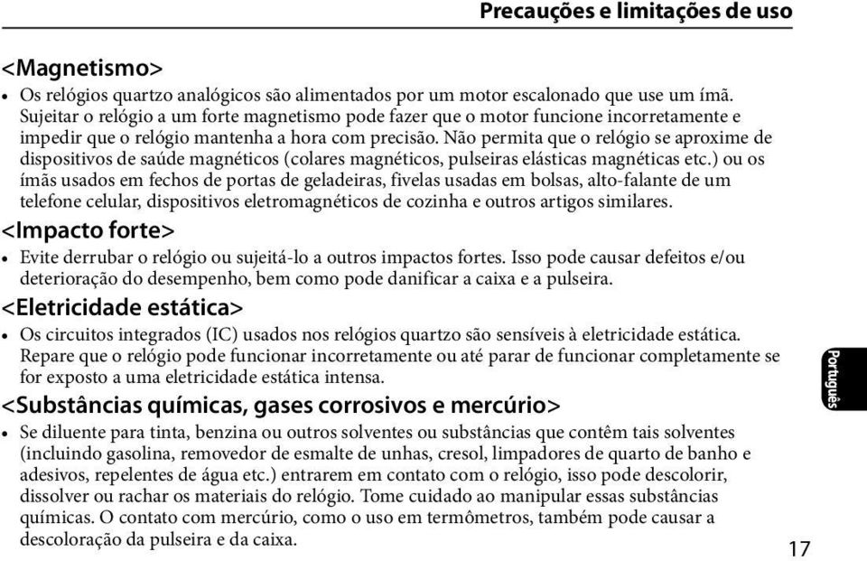 Não permita que o relógio se aproxime de dispositivos de saúde magnéticos (colares magnéticos, pulseiras elásticas magnéticas etc.