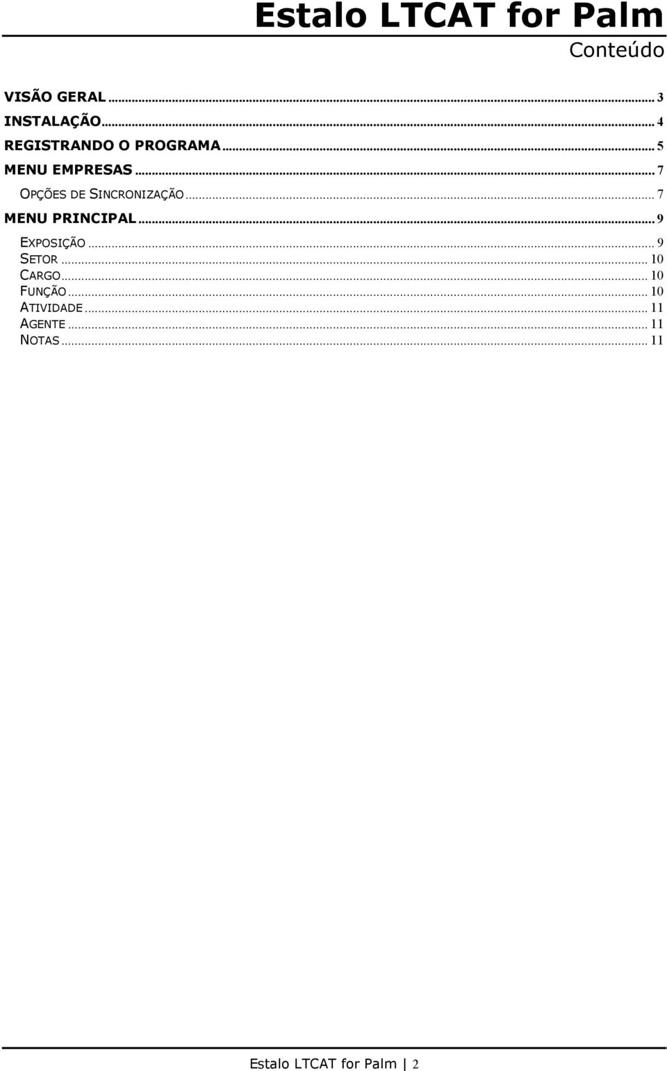 ..7 OPÇÕES DE SINCRONIZAÇÃO... 7 MENU PRINCIPAL...9 EXPOSIÇÃO.