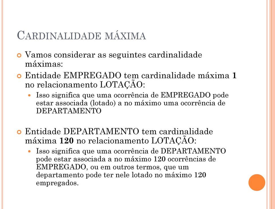 DEPARTAMENTO Entidade DEPARTAMENTO tem cardinalidade máxima 120 no relacionamento LOTAÇÃO: Isso significa que uma ocorrência de