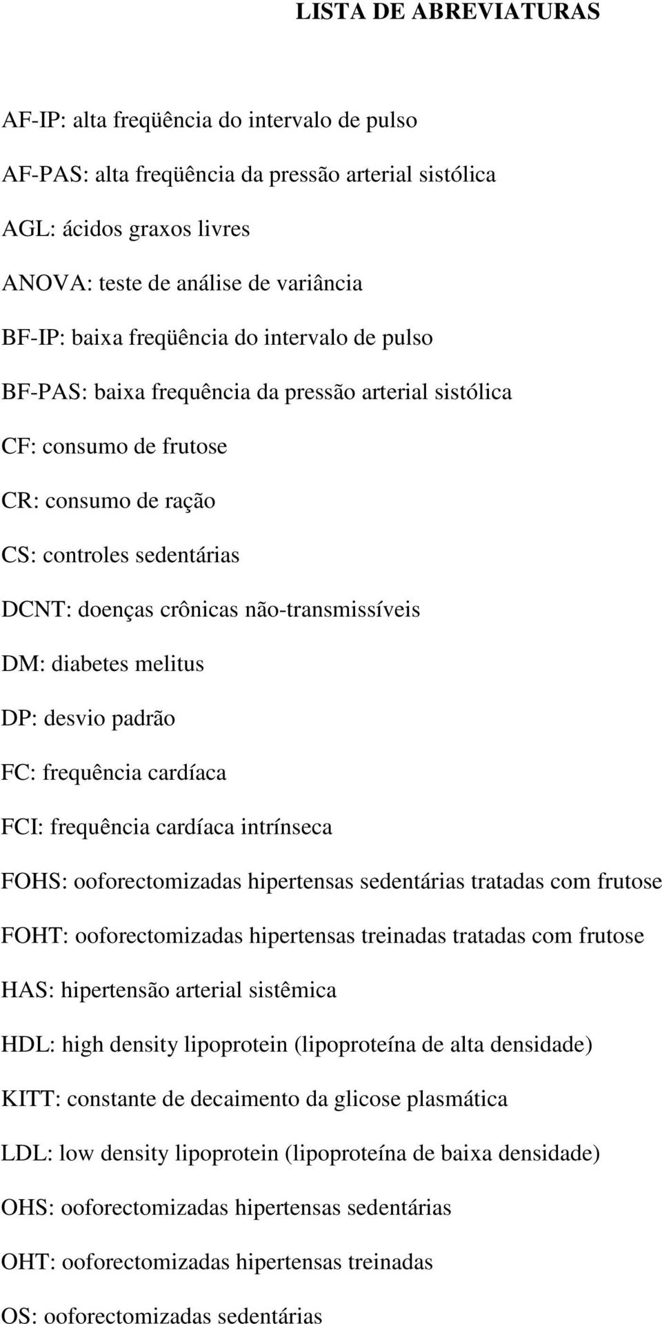 DM: diabetes melitus DP: desvio padrão FC: frequência cardíaca FCI: frequência cardíaca intrínseca FOHS: ooforectomizadas hipertensas sedentárias tratadas com frutose FOHT: ooforectomizadas