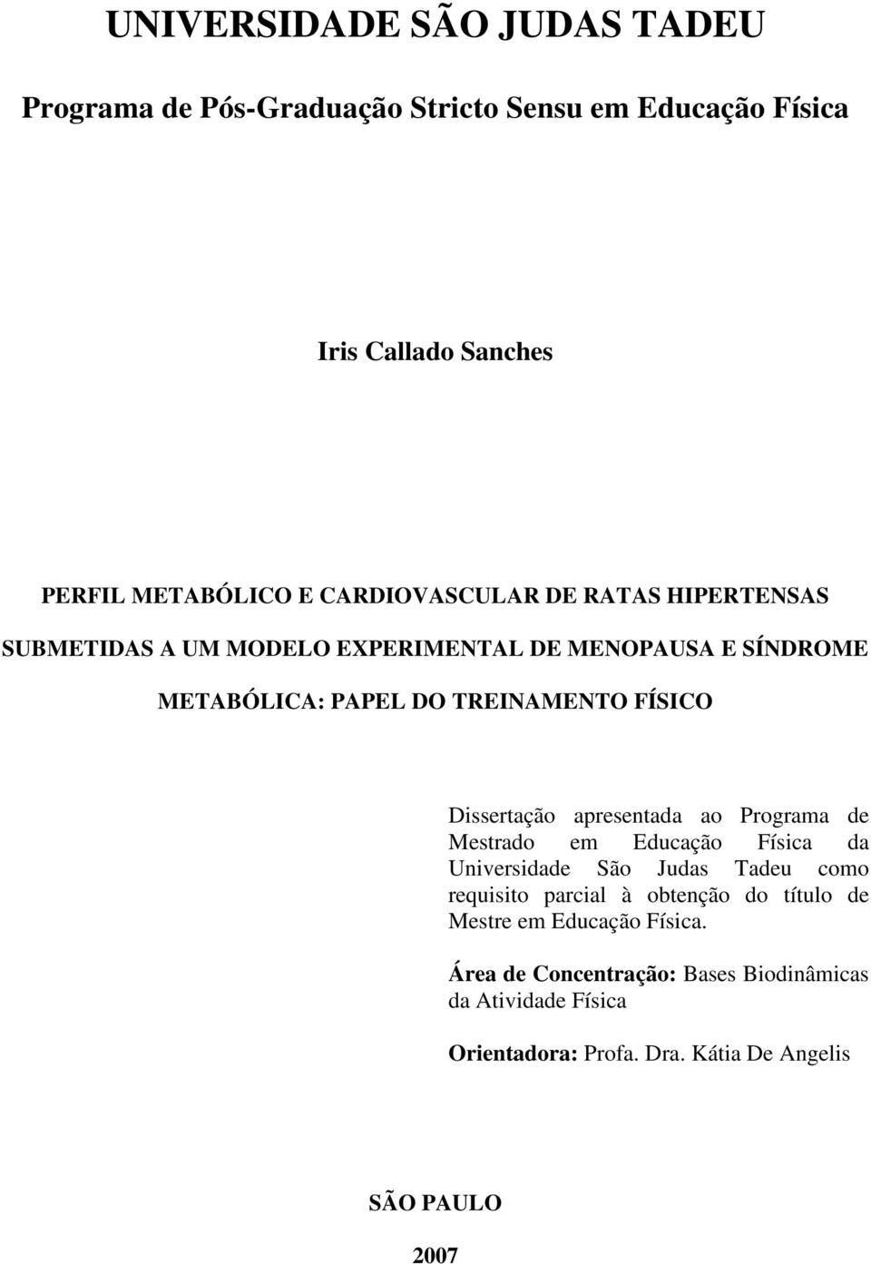 Dissertação apresentada ao Programa de Mestrado em Educação Física da Universidade São Judas Tadeu como requisito parcial à obtenção do