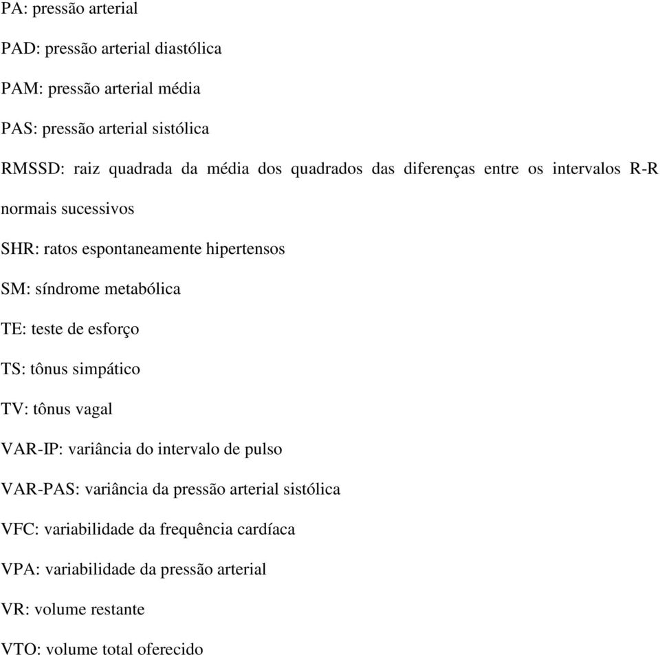 metabólica TE: teste de esforço TS: tônus simpático TV: tônus vagal VAR-IP: variância do intervalo de pulso VAR-PAS: variância da pressão