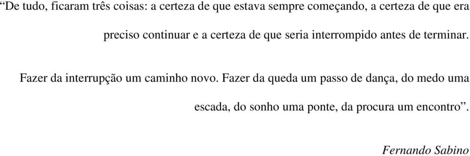 antes de terminar. Fazer da interrupção um caminho novo.