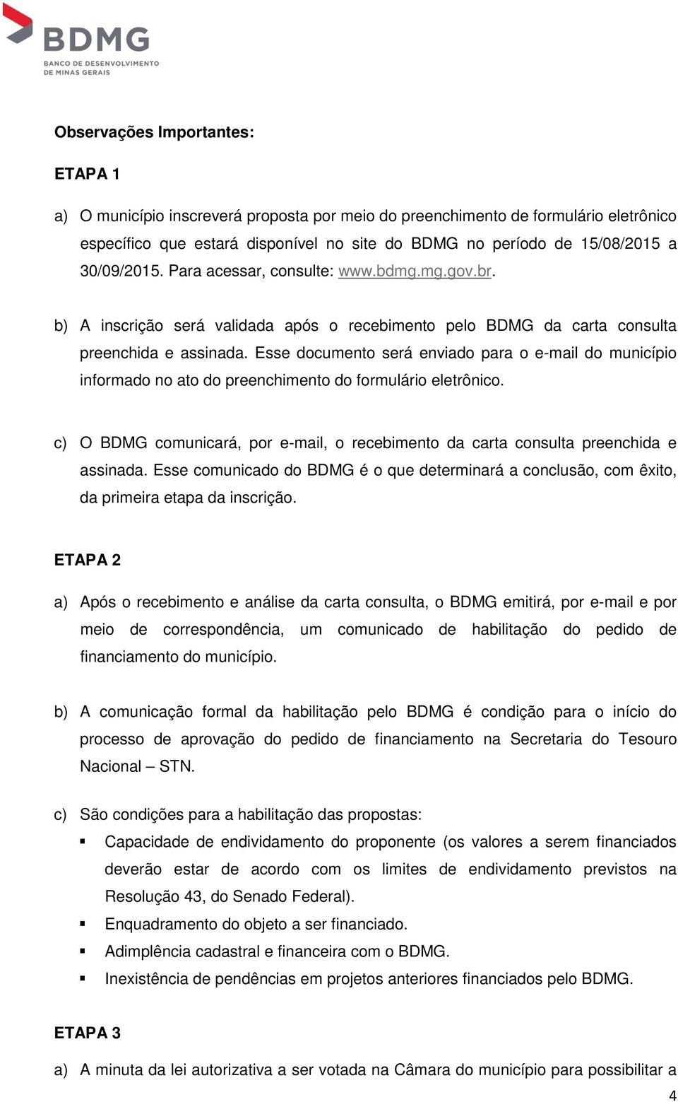 Esse documento será enviado para o e-mail do município informado no ato do preenchimento do formulário eletrônico.