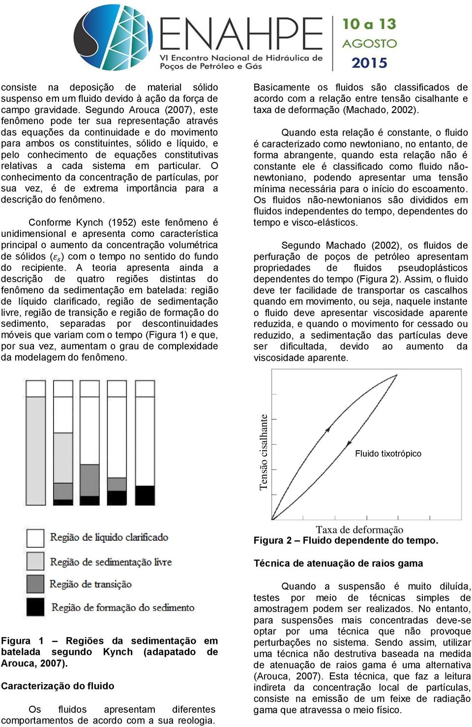 constitutivas relativas a cada sistema em particular. O conhecimento da concentração de partículas, por sua vez, é de extrema importância para a descrição do fenômeno.