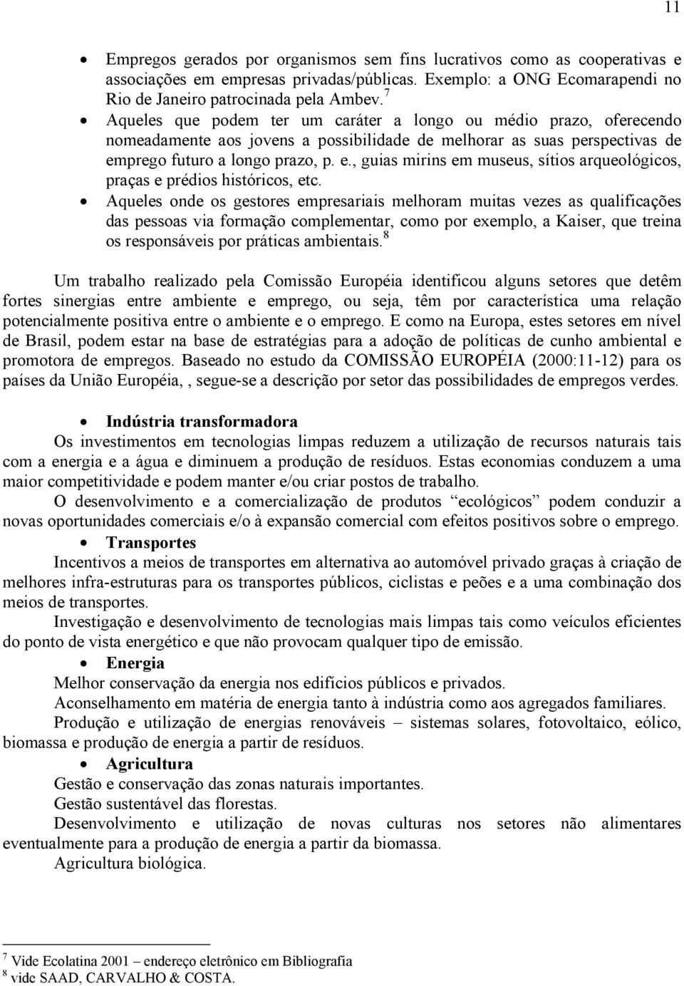 prego futuro a longo prazo, p. e., guias mirins em museus, sítios arqueológicos, praças e prédios históricos, etc.