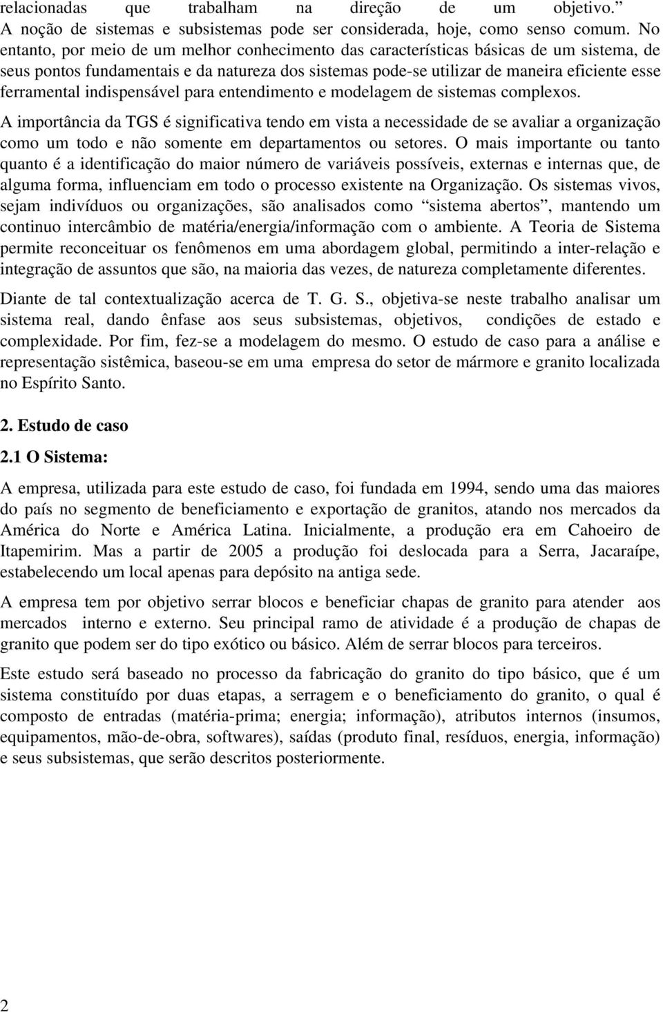 indispensável para entendimento e modelagem de sistemas complexos.