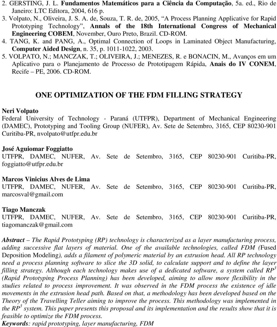 de, 2005, A Process Planning Applicative for Rapid Prototyping Technology, Annals of the 18th International Congress of Mechanical Engineering COBEM, November, Ouro Preto, Brazil. CD-ROM. 4. TANG, K.