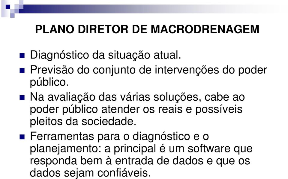 Na avaliação das várias soluções, cabe ao poder público atender os reais e possíveis