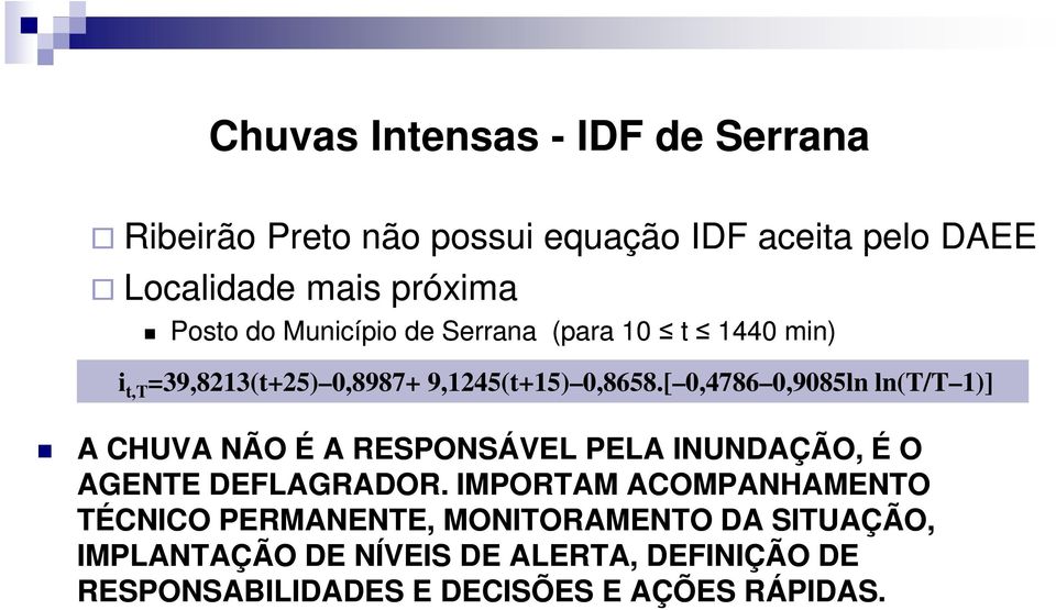 [ 0,4786 0,9085ln ln(t/t 1)] A CHUVA NÃO É A RESPONSÁVEL PELA INUNDAÇÃO, É O AGENTE DEFLAGRADOR.