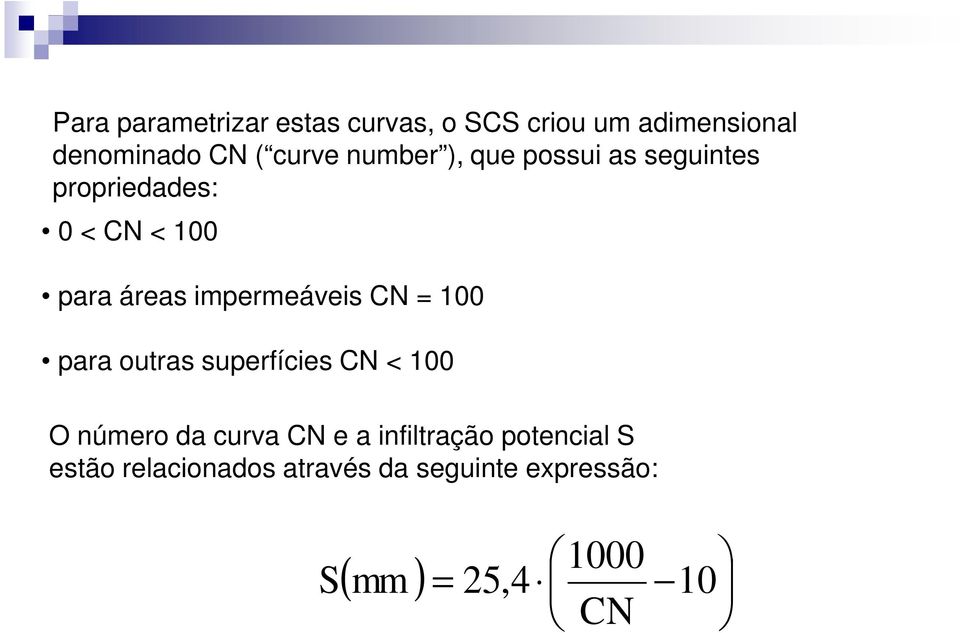 impermeáveis CN = 100 para outras superfícies CN < 100 O número da curva CN e a