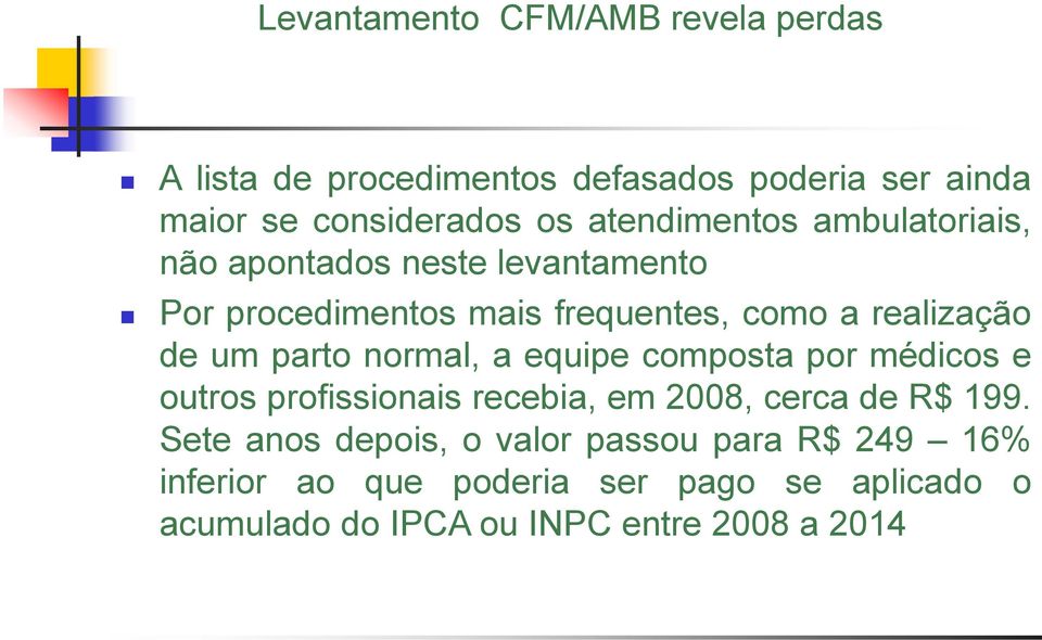 um parto normal, a equipe composta por médicos e outros profissionais recebia, em 2008, cerca de R$ 199.